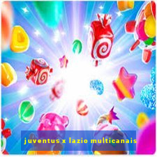juventus x lazio multicanais