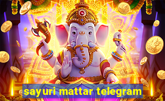 sayuri mattar telegram