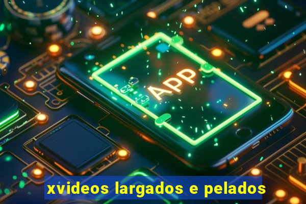 xvideos largados e pelados