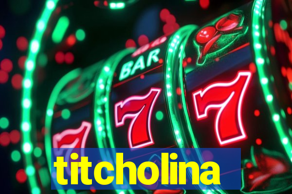 titcholina