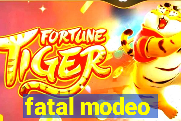 fatal modeo