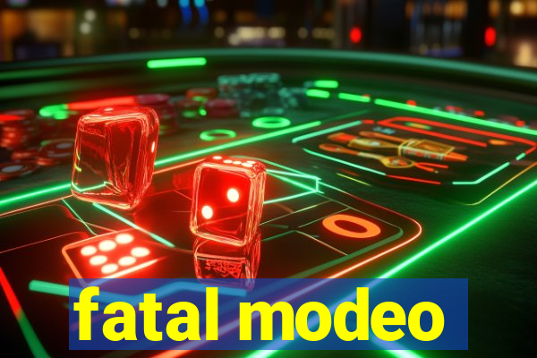 fatal modeo