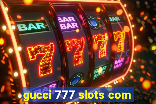 gucci 777 slots com