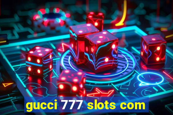 gucci 777 slots com