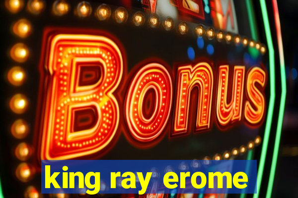 king ray erome