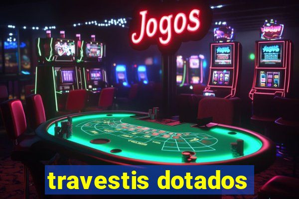 travestis dotados