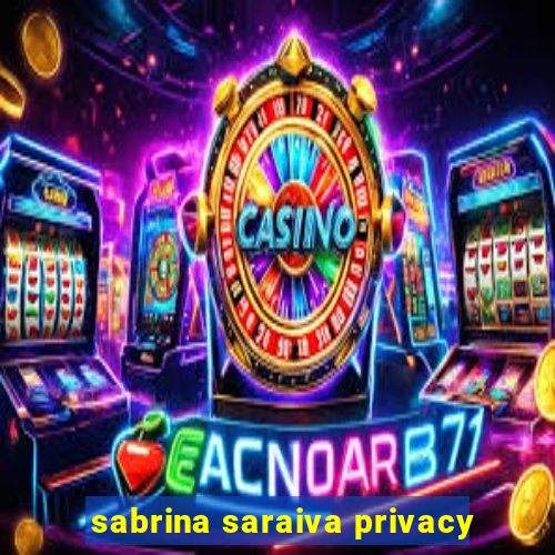 sabrina saraiva privacy