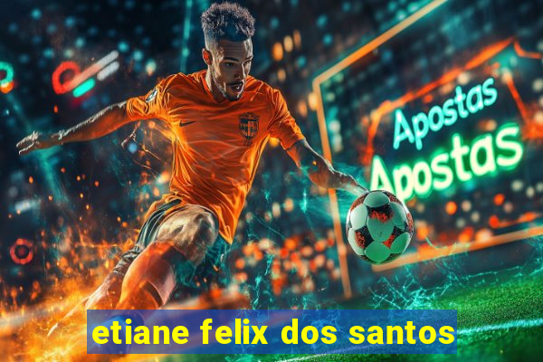 etiane felix dos santos