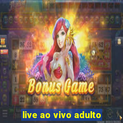 live ao vivo adulto