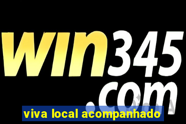 viva local acompanhado