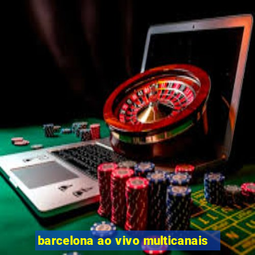 barcelona ao vivo multicanais