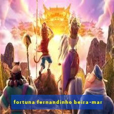 fortuna fernandinho beira-mar