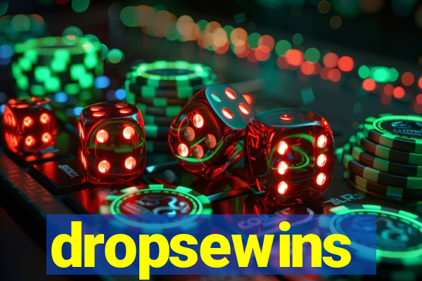 dropsewins