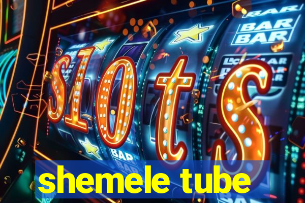 shemele tube