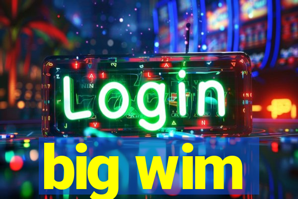 big wim