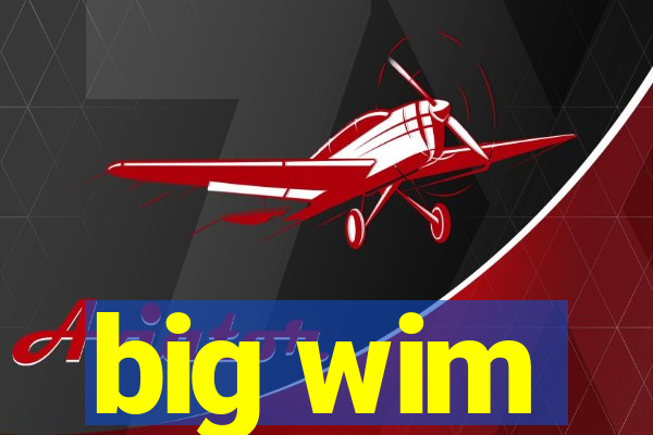 big wim