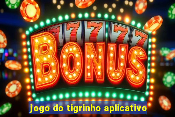 jogo do tigrinho aplicativo