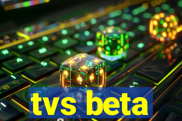 tvs beta