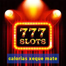 calorias xeque mate