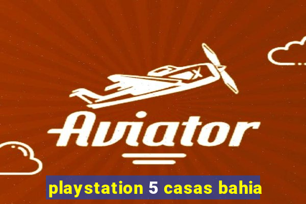 playstation 5 casas bahia