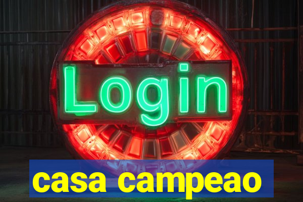 casa campeao
