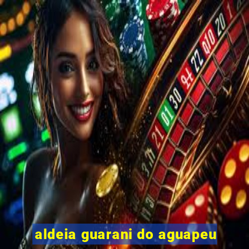 aldeia guarani do aguapeu