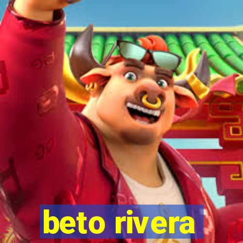 beto rivera