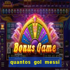 quantos gol messi tem na carreira