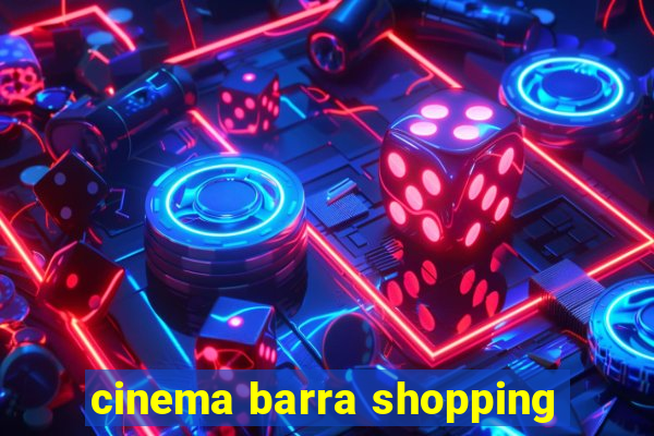 cinema barra shopping