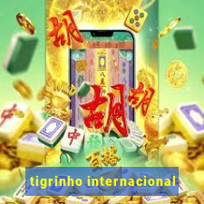 tigrinho internacional