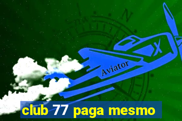 club 77 paga mesmo