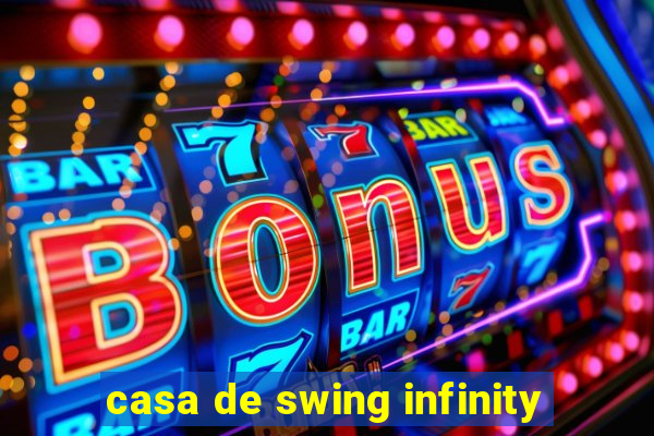 casa de swing infinity