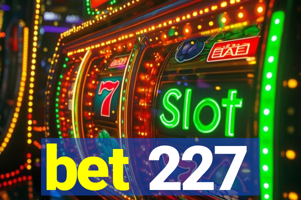 bet 227