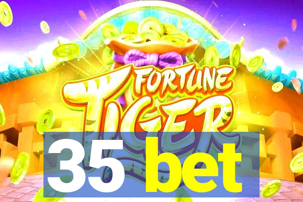 35 bet