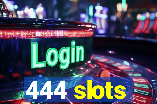 444 slots