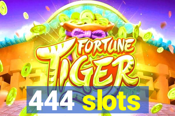 444 slots