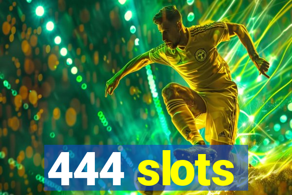 444 slots