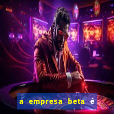 a empresa beta é uma subsidiária multinacional