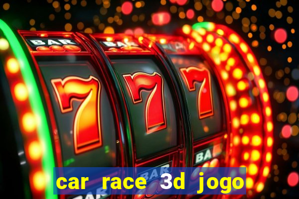 car race 3d jogo de carros
