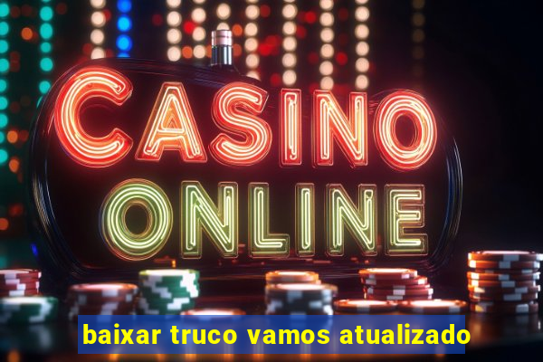 baixar truco vamos atualizado
