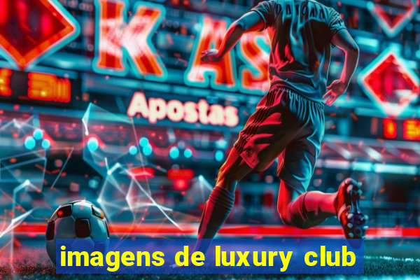 imagens de luxury club