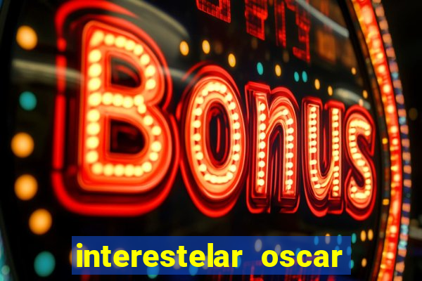 interestelar oscar interestelar quantos oscar