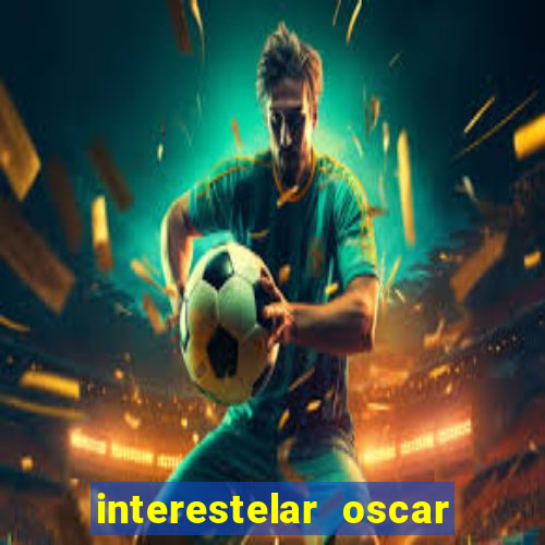 interestelar oscar interestelar quantos oscar
