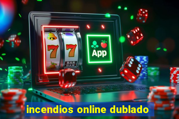incendios online dublado
