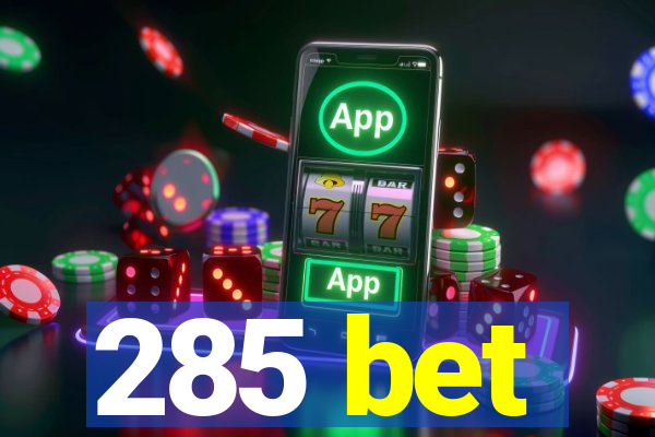 285 bet
