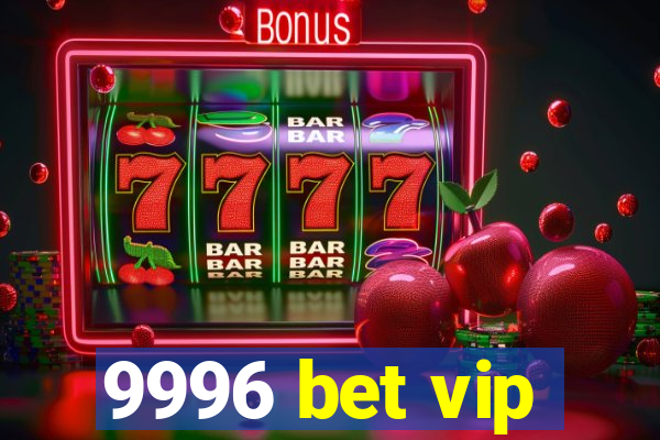 9996 bet vip