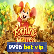 9996 bet vip