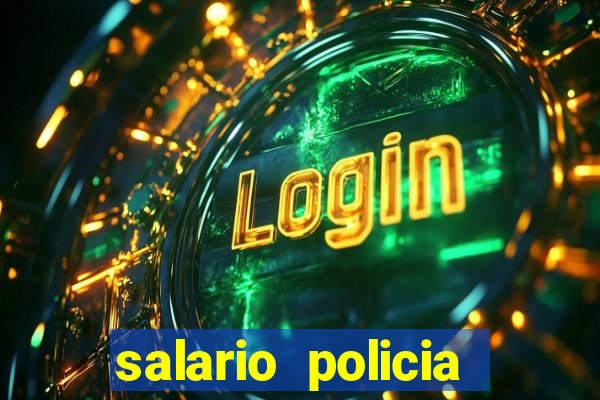 salario policia civil da bahia