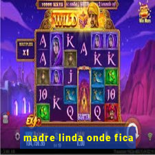 madre linda onde fica
