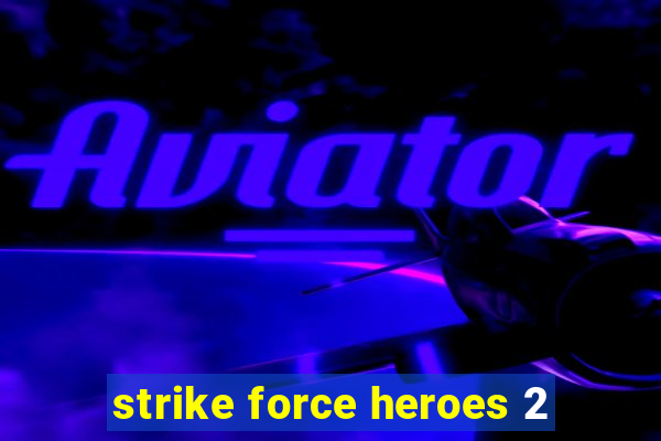 strike force heroes 2